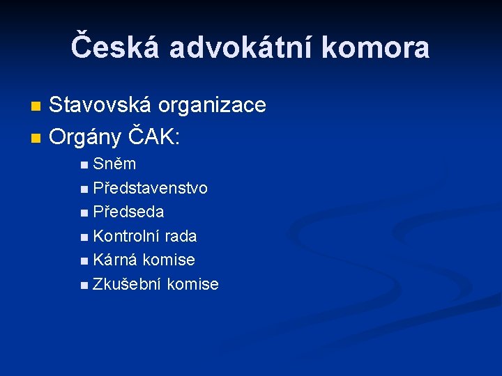 Česká advokátní komora n n Stavovská organizace Orgány ČAK: n Sněm n Představenstvo n