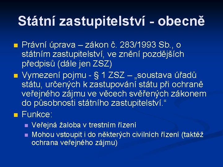 Státní zastupitelství - obecně n n n Právní úprava – zákon č. 283/1993 Sb.