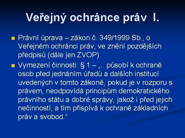 Veřejný ochránce práv I. n n Právní úprava – zákon č. 349/1999 Sb. ,