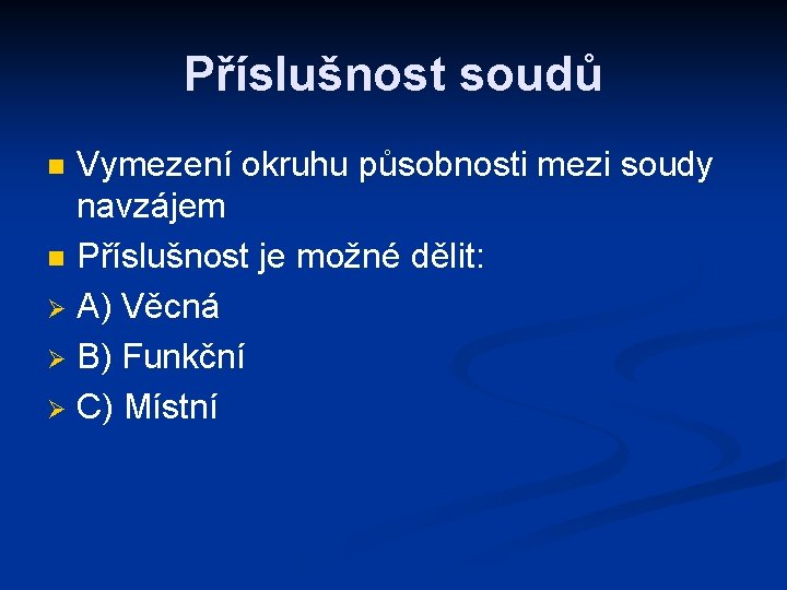 Příslušnost soudů Vymezení okruhu působnosti mezi soudy navzájem n Příslušnost je možné dělit: Ø