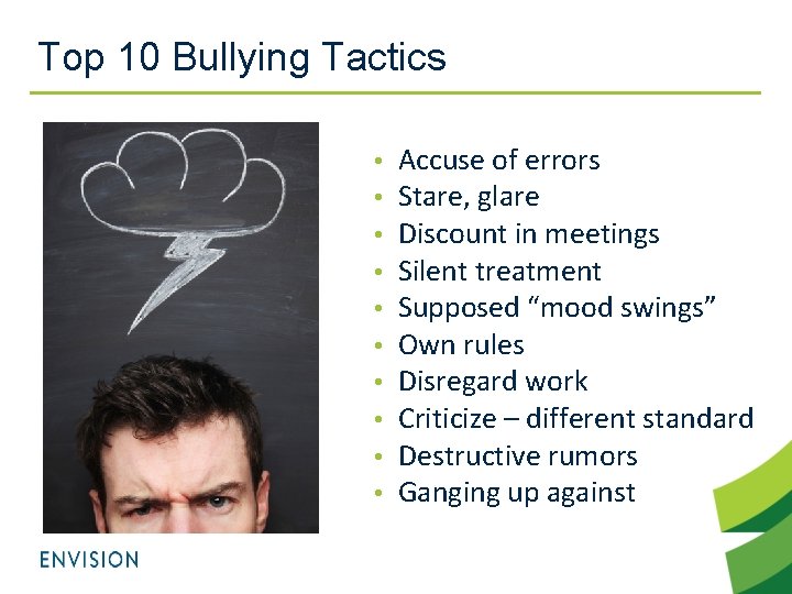 Top 10 Bullying Tactics • • • Accuse of errors Stare, glare Discount in