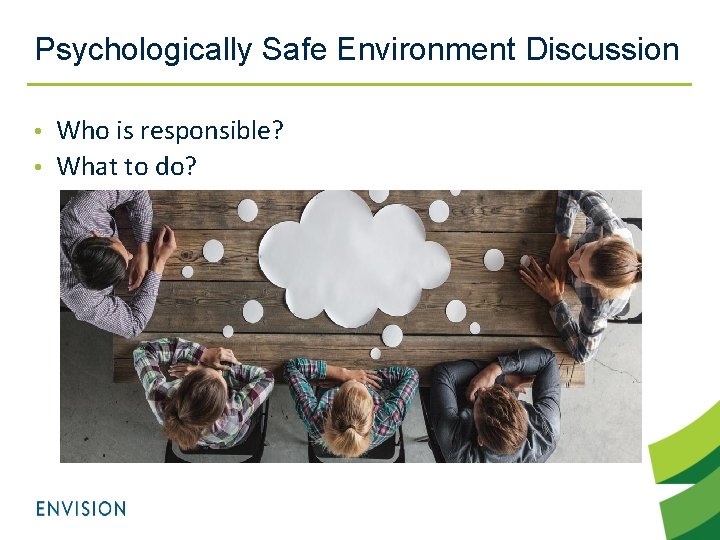 Psychologically Safe Environment Discussion Who is responsible? • What to do? • 