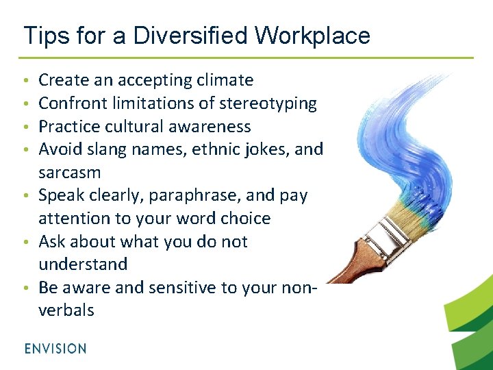 Tips for a Diversified Workplace Create an accepting climate Confront limitations of stereotyping Practice