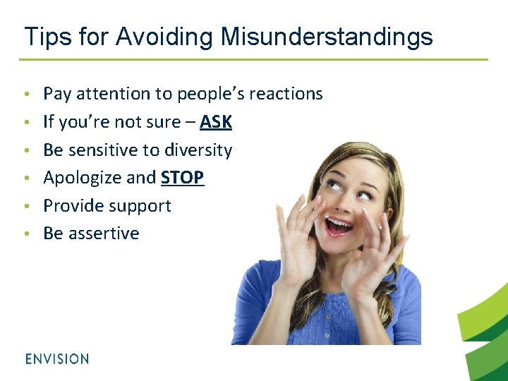Tips for Avoiding Misunderstandings • Pay attention to people’s reactions • If you’re not
