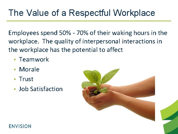 The Value of a Respectful Workplace Employees spend 50% - 70% of their waking