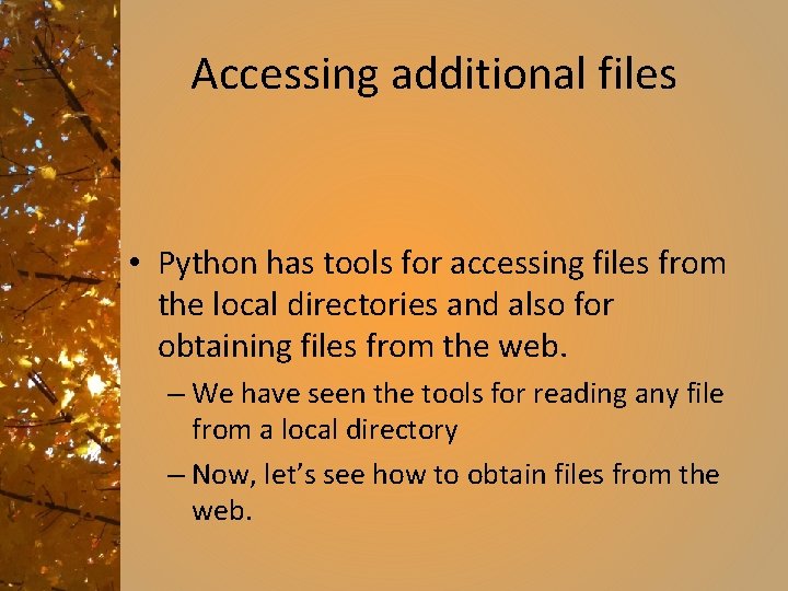 Accessing additional files • Python has tools for accessing files from the local directories