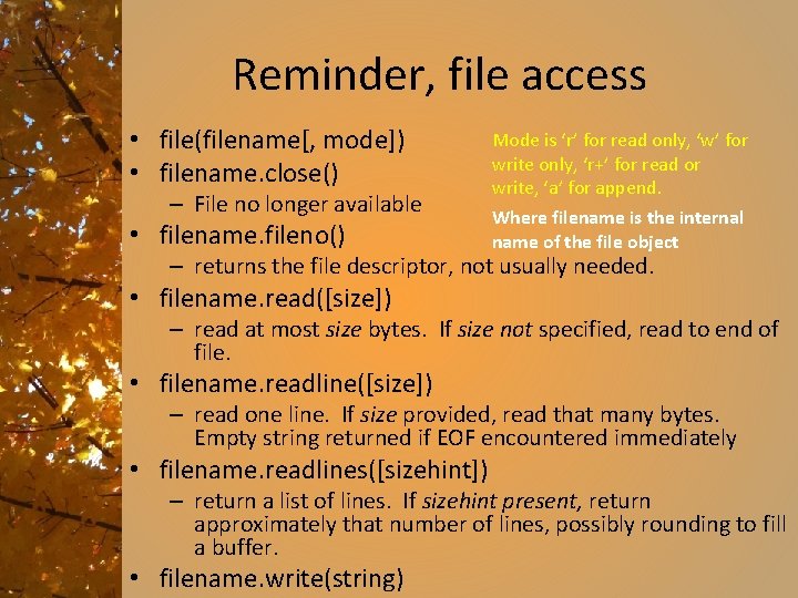 Reminder, file access • file(filename[, mode]) • filename. close() – File no longer available