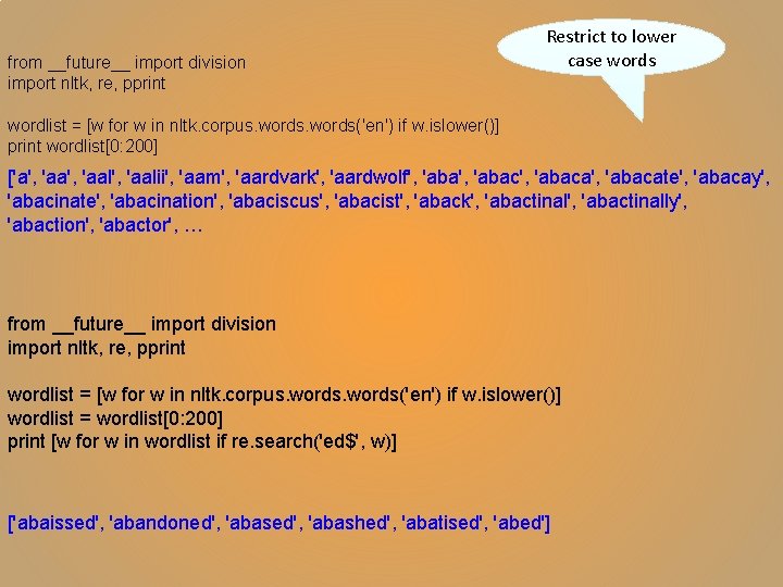 from __future__ import division import nltk, re, pprint Restrict to lower case words wordlist