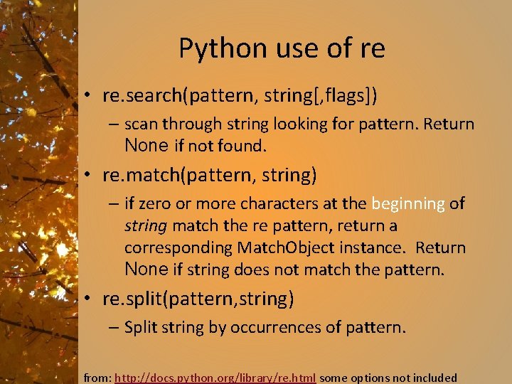 Python use of re • re. search(pattern, string[, flags]) – scan through string looking