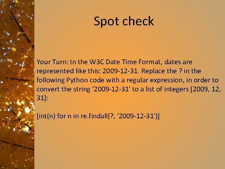 Spot check Your Turn: In the W 3 C Date Time Format, dates are