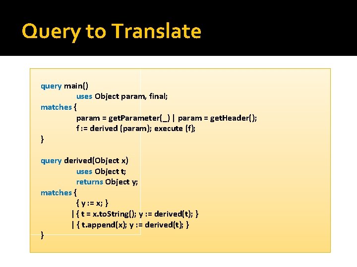 Query to Translate query main() uses Object param, final; matches { param = get.