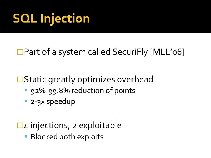 SQL Injection �Part of a system called Securi. Fly [MLL’ 06] �Static greatly optimizes