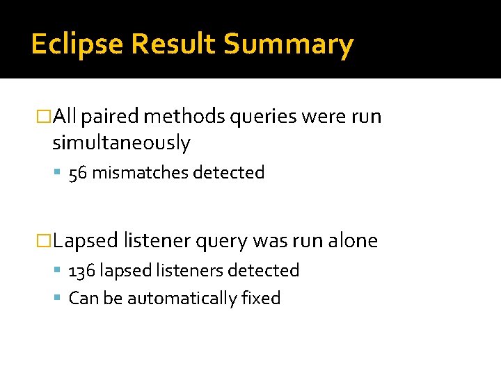 Eclipse Result Summary �All paired methods queries were run simultaneously 56 mismatches detected �Lapsed