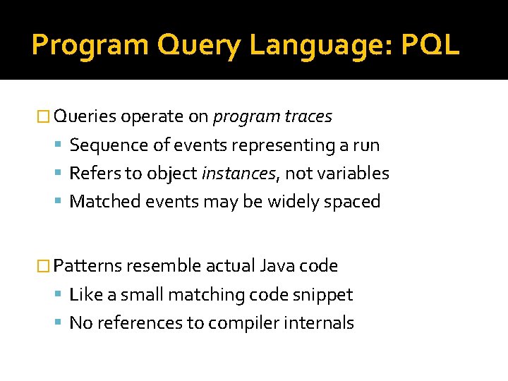 Program Query Language: PQL � Queries operate on program traces Sequence of events representing