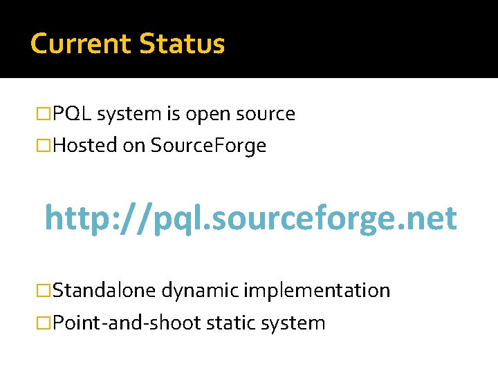 Current Status �PQL system is open source �Hosted on Source. Forge http: //pql. sourceforge.