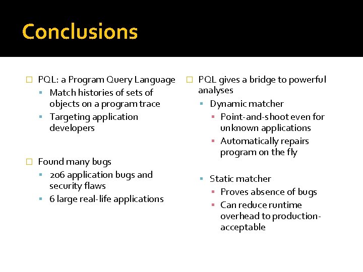 Conclusions PQL: a Program Query Language � PQL gives a bridge to powerful analyses