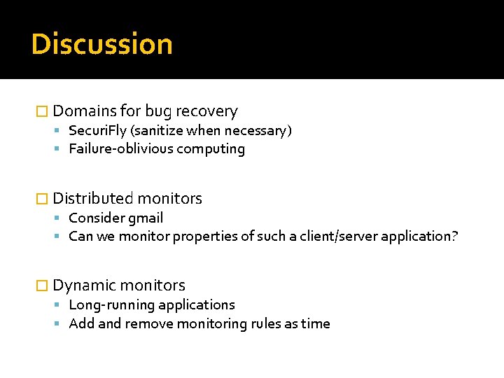 Discussion � Domains for bug recovery Securi. Fly (sanitize when necessary) Failure-oblivious computing �