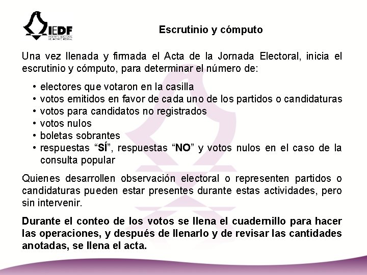 Escrutinio y cómputo Una vez llenada y firmada el Acta de la Jornada Electoral,