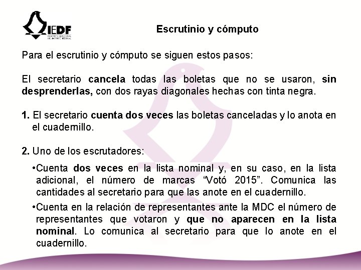 Escrutinio y cómputo Para el escrutinio y cómputo se siguen estos pasos: El secretario