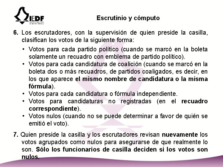 Escrutinio y cómputo 6. Los escrutadores, con la supervisión de quien preside la casilla,