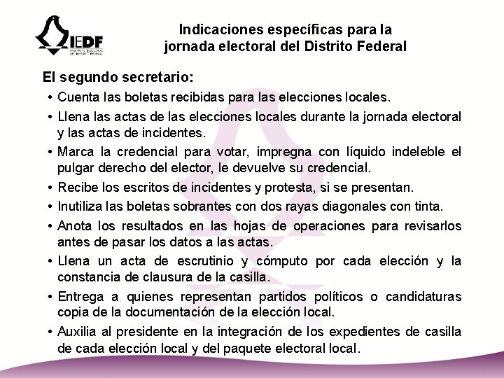 Indicaciones específicas para la jornada electoral del Distrito Federal El segundo secretario: • Cuenta