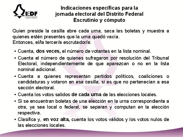 Indicaciones específicas para la jornada electoral del Distrito Federal Escrutinio y cómputo Quien preside