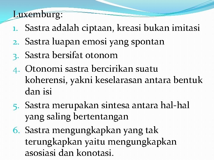 Luxemburg: 1. Sastra adalah ciptaan, kreasi bukan imitasi 2. Sastra luapan emosi yang spontan