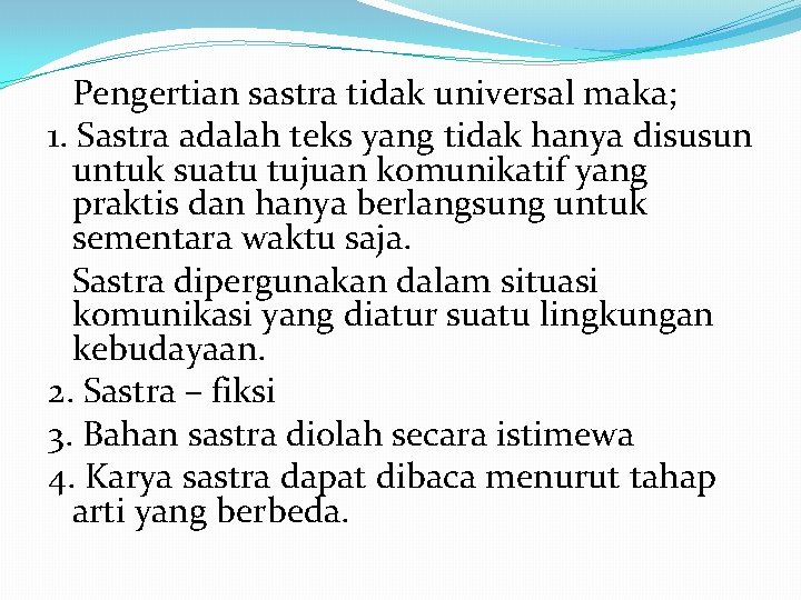 Pengertian sastra tidak universal maka; 1. Sastra adalah teks yang tidak hanya disusun untuk