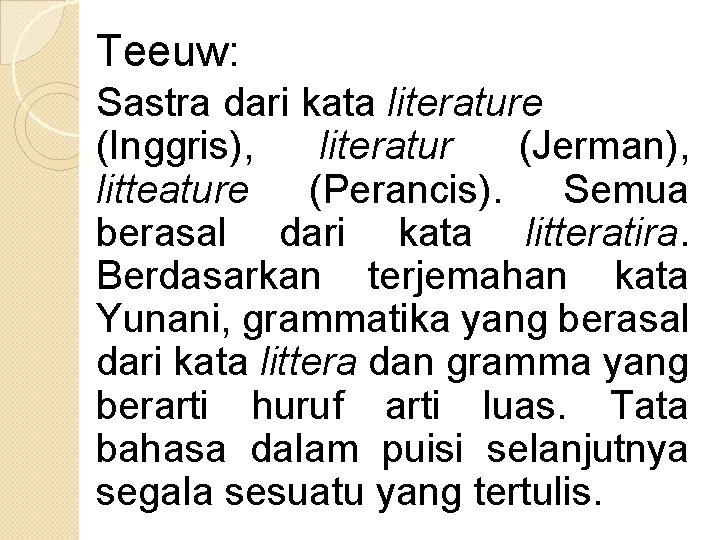 Teeuw: Sastra dari kata literature (Inggris), literatur (Jerman), litteature (Perancis). Semua berasal dari kata