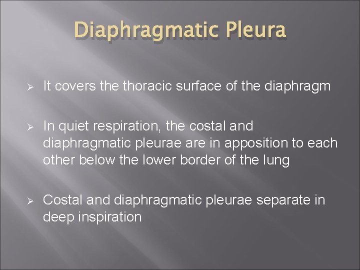 Diaphragmatic Pleura Ø It covers the thoracic surface of the diaphragm Ø In quiet
