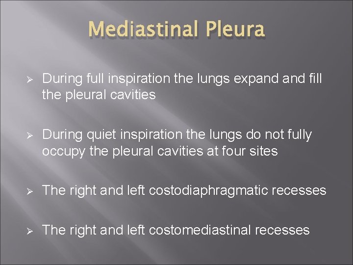 Mediastinal Pleura Ø During full inspiration the lungs expand fill the pleural cavities Ø