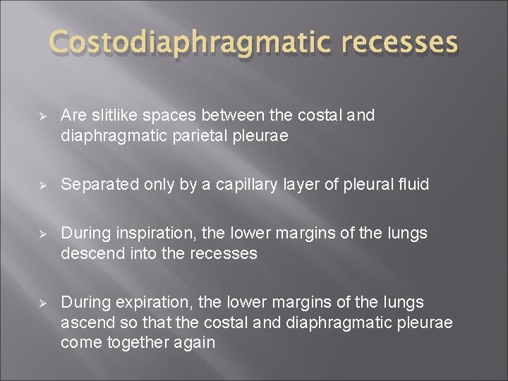 Costodiaphragmatic recesses Ø Are slitlike spaces between the costal and diaphragmatic parietal pleurae Ø