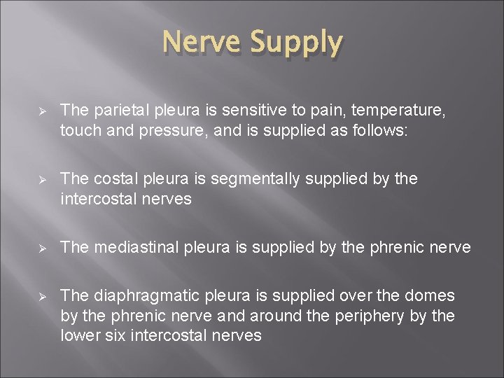 Nerve Supply Ø The parietal pleura is sensitive to pain, temperature, touch and pressure,