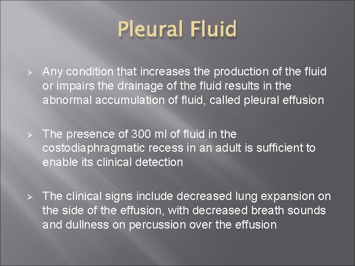 Pleural Fluid Ø Any condition that increases the production of the fluid or impairs