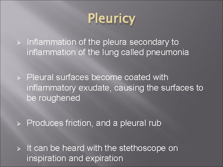 Pleuricy Ø Inflammation of the pleura secondary to inflammation of the lung called pneumonia