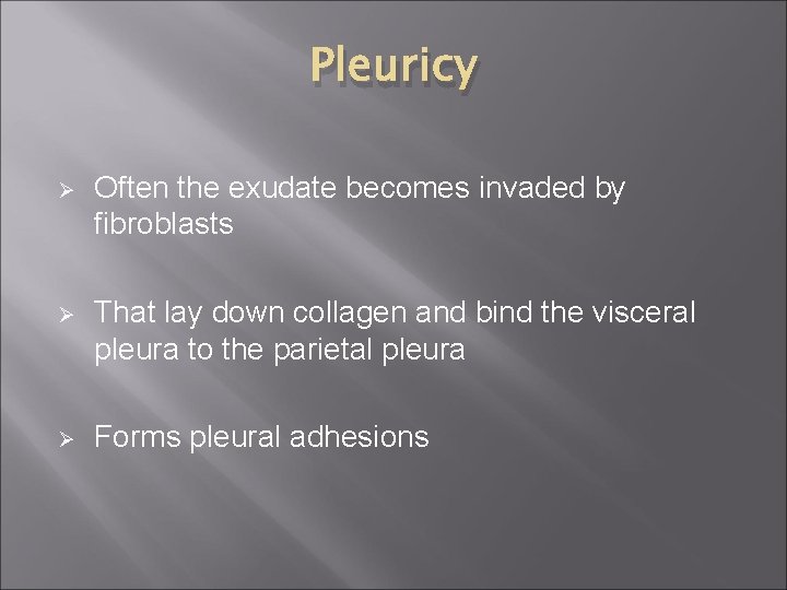 Pleuricy Ø Often the exudate becomes invaded by fibroblasts Ø That lay down collagen