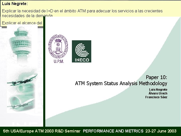 Luis Negrete: 5 th USA/Europe ATM 2003 R&D Seminar PERFORMANCE AND METRICS Explicar la