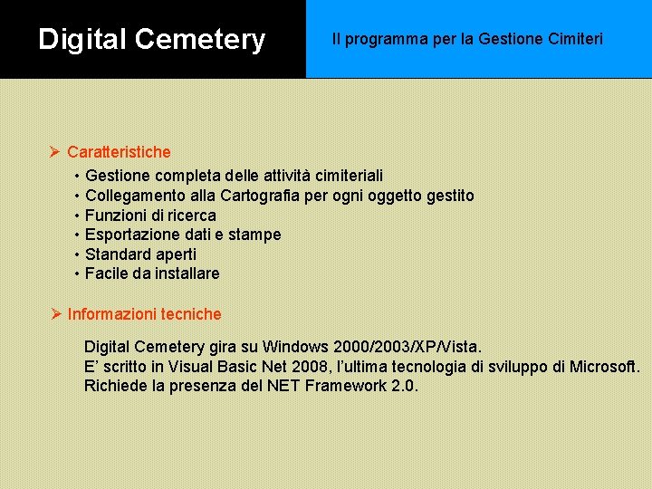 Digital Cemetery Il programma per la Gestione Cimiteri Ø Caratteristiche • Gestione completa delle Digital Cemetery Il programma per la Gestione Cimiteri Ø Caratteristiche • Gestione completa delle