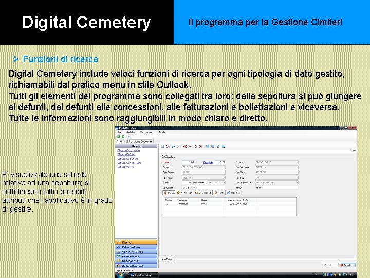 Digital Cemetery Il programma per la Gestione Cimiteri Ø Funzioni di ricerca Digital Cemetery Digital Cemetery Il programma per la Gestione Cimiteri Ø Funzioni di ricerca Digital Cemetery