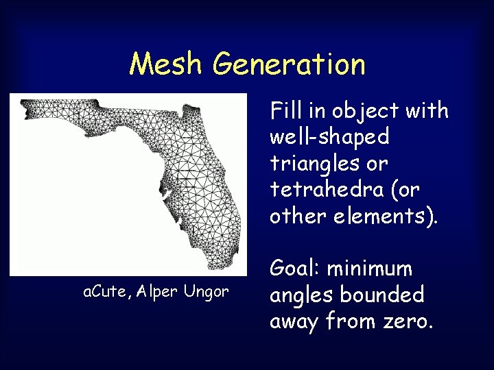 Mesh Generation Fill in object with well-shaped triangles or tetrahedra (or other elements). a. Mesh Generation Fill in object with well-shaped triangles or tetrahedra (or other elements). a.