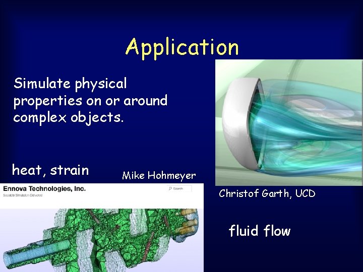 Application Simulate physical properties on or around complex objects. heat, strain Mike Hohmeyer Christof Application Simulate physical properties on or around complex objects. heat, strain Mike Hohmeyer Christof