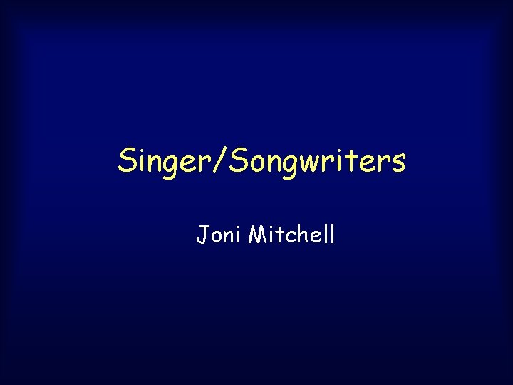Singer/Songwriters Joni Mitchell Singer/Songwriters Joni Mitchell