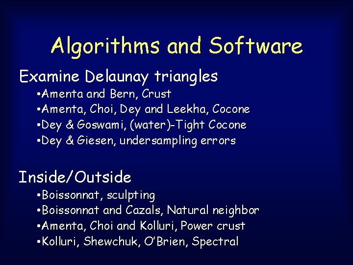 Algorithms and Software Examine Delaunay triangles • Amenta and Bern, Crust • Amenta, Choi, Algorithms and Software Examine Delaunay triangles • Amenta and Bern, Crust • Amenta, Choi,