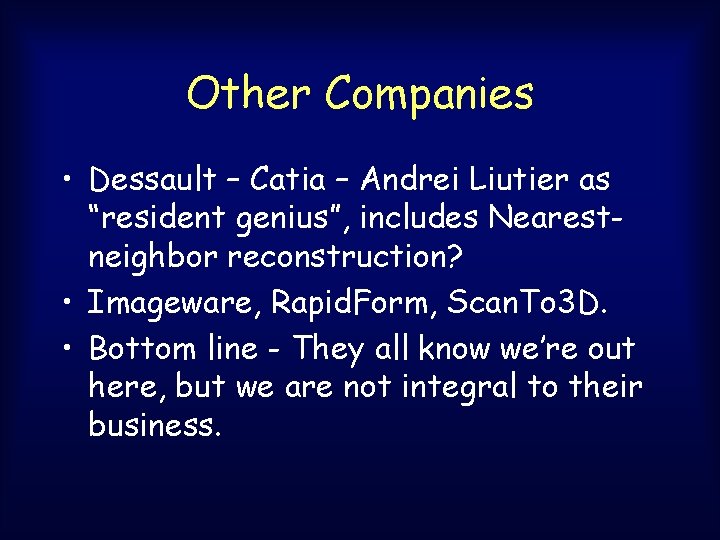 Other Companies • Dessault – Catia – Andrei Liutier as “resident genius”, includes Nearestneighbor Other Companies • Dessault – Catia – Andrei Liutier as “resident genius”, includes Nearestneighbor