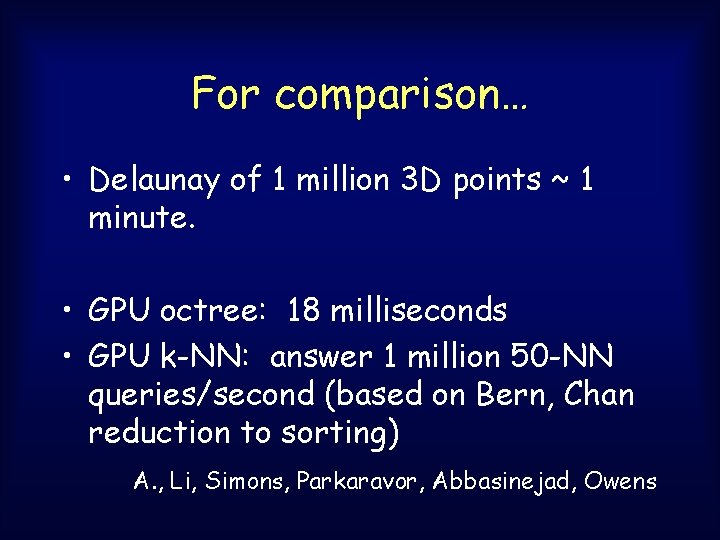 For comparison… • Delaunay of 1 million 3 D points ~ 1 minute. • For comparison… • Delaunay of 1 million 3 D points ~ 1 minute. •