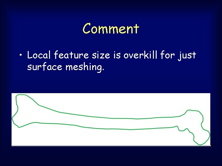 Comment • Local feature size is overkill for just surface meshing. Comment • Local feature size is overkill for just surface meshing.