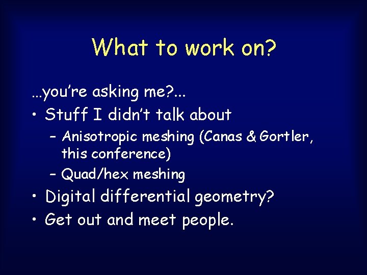 What to work on? …you’re asking me? . . . • Stuff I didn’t What to work on? …you’re asking me? . . . • Stuff I didn’t