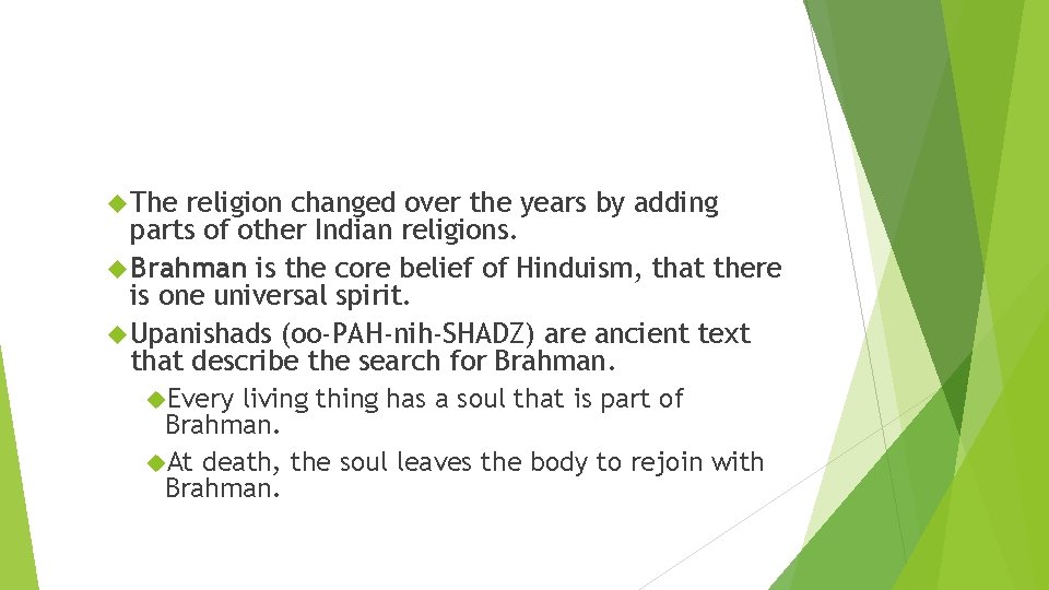  The religion changed over the years by adding parts of other Indian religions.