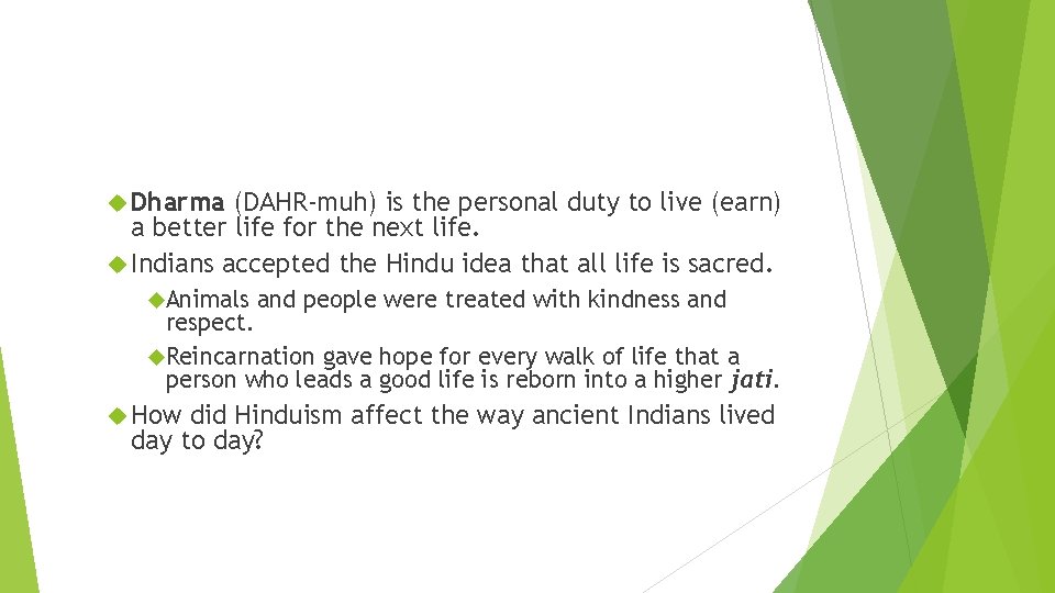  Dharma (DAHR-muh) is the personal duty to live (earn) a better life for
