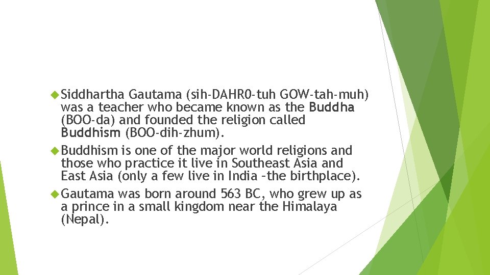  Siddhartha Gautama (sih-DAHR 0 -tuh GOW-tah-muh) was a teacher who became known as